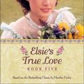 Cover Art for 9781928749844, Elsie's True Love by Martha Finley