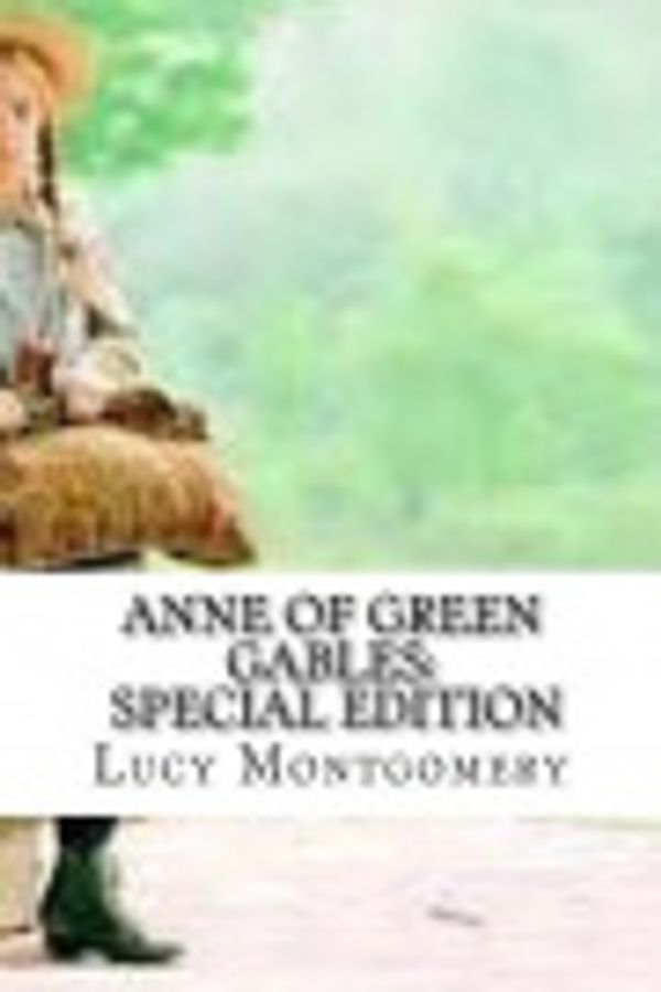 Cover Art for 9781986801119, Anne of Green Gables: Special Edition by Lucy Montgomery