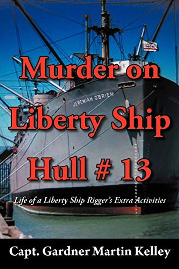 Cover Art for 9781477223734, Murder on Liberty Ship Hull # 13 by Kelley, Capt Gardner Martin
