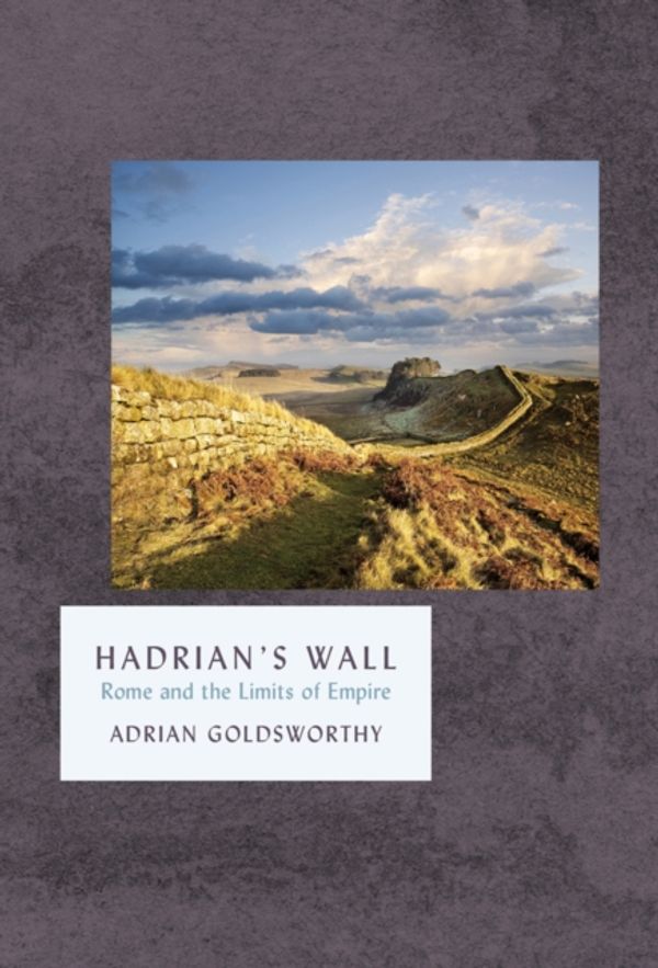Cover Art for 9781784974725, Hadrian's WallThe Landmark Library by Adrian Goldsworthy