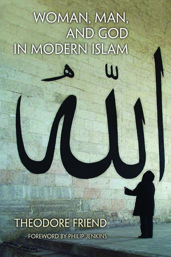Cover Art for 9781467436366, Woman, Man, and God in Modern Islam by Philip Jenkins, Theodore Friend