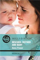Cover Art for 9780263878998, Rescued: Mother and Baby (Medical Romance) by Anne Fraser