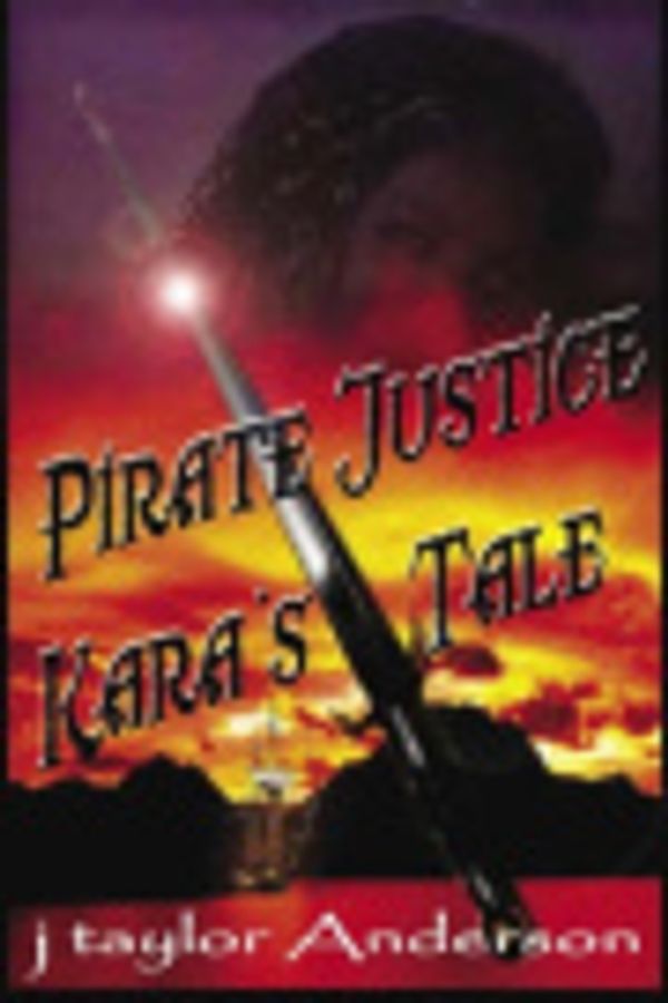 Cover Art for 9780976076957, Pirate Justice: Kara's Story by j taylor Anderson