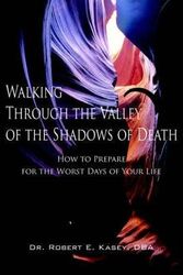 Cover Art for 9781420874624, Walking Through the Valley of the Shadows of Death by Dr. Robert E.  DBA Kasey
