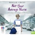 Cover Art for 9781489392626, Not Your Average Nurse by Maggie Groff