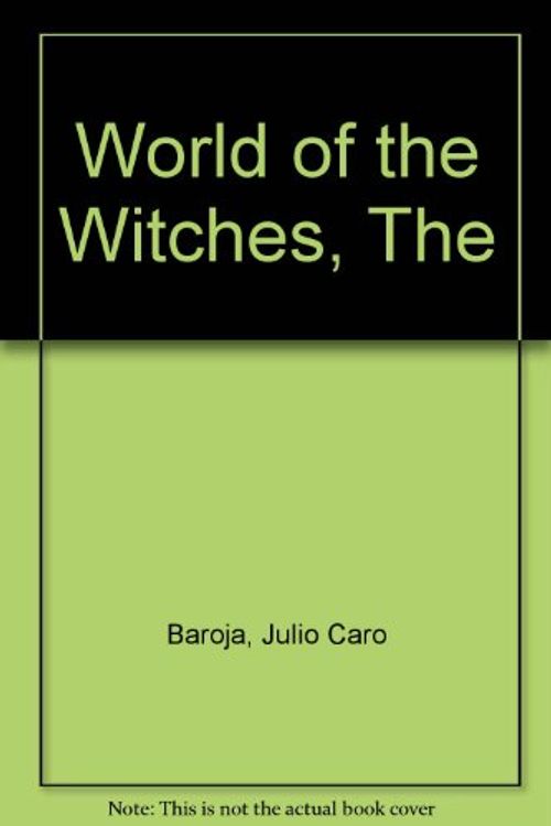Cover Art for 9780226037639, World of the Witches (Nature of Human Society Series) by Julio Caro Baroja