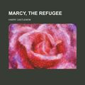 Cover Art for 9781150777615, Marcy, the Refugee by Harry Castlemon