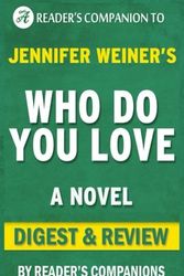 Cover Art for 9781522816164, Who Do You Love: A Novel By Jennifer Weiner | Digest & Review by Reader's Companions