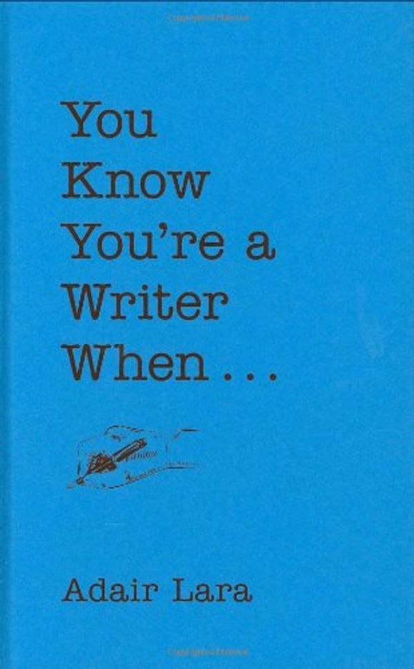Cover Art for 9780811860796, You Know You’re a Writer When ... by Adair Lara
