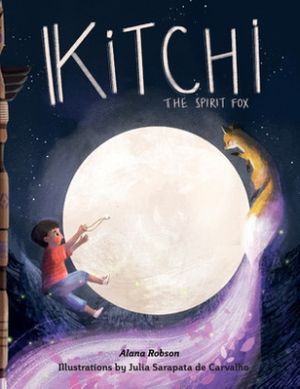 Cover Art for 9781800493063, Kitchi: The Spirit Fox by Alana Robson