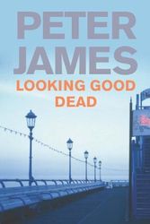 Cover Art for 9781405048422, Looking Good Dead by Peter James
