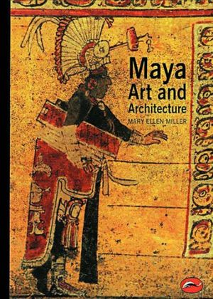 Cover Art for 9780500203279, Maya Art and Architecture by Mary Ellen Miller