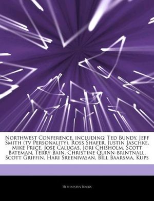 Cover Art for 9781244633551, Northwest Conference, including: Ted Bundy, Jeff Smith (tv Personality), Ross Shafer, Justin Jaschke, Mike Price, Jose Calugas, Jori Chisholm, Scott B by Hephaestus Books