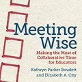 Cover Art for B07N4614HZ, Meeting Wise: Making the Most of Collaborative Time for Educators by Kathryn Parker Boudett, Elizabeth A. City