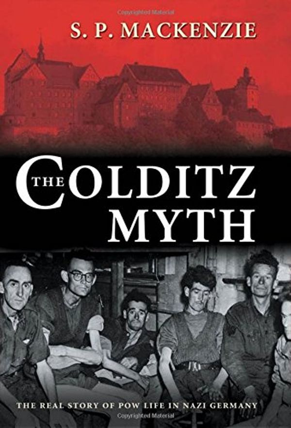 Cover Art for 9780199203079, The Colditz Myth: British and Commonwealth Prisoners of War in Nazi Germany by S. P. MacKenzie