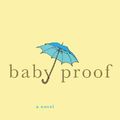 Cover Art for 9781250008510, Baby Proof by Emily Giffin