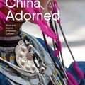 Cover Art for 9781760763015, China Adorned: Ritual and Custom of Ancient Cultures by Deng Qiyao