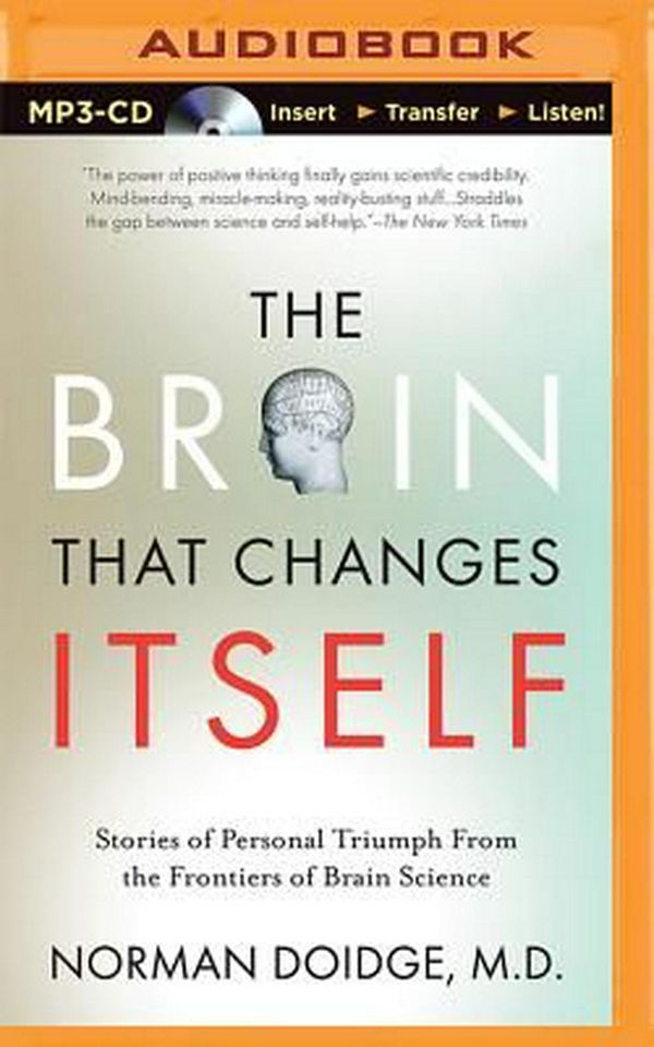 Cover Art for 9781501223600, The Brain That Changes Itself: Stories of Personal Triumph from the Frontiers of Brain Science by Norman Doidge M.D.