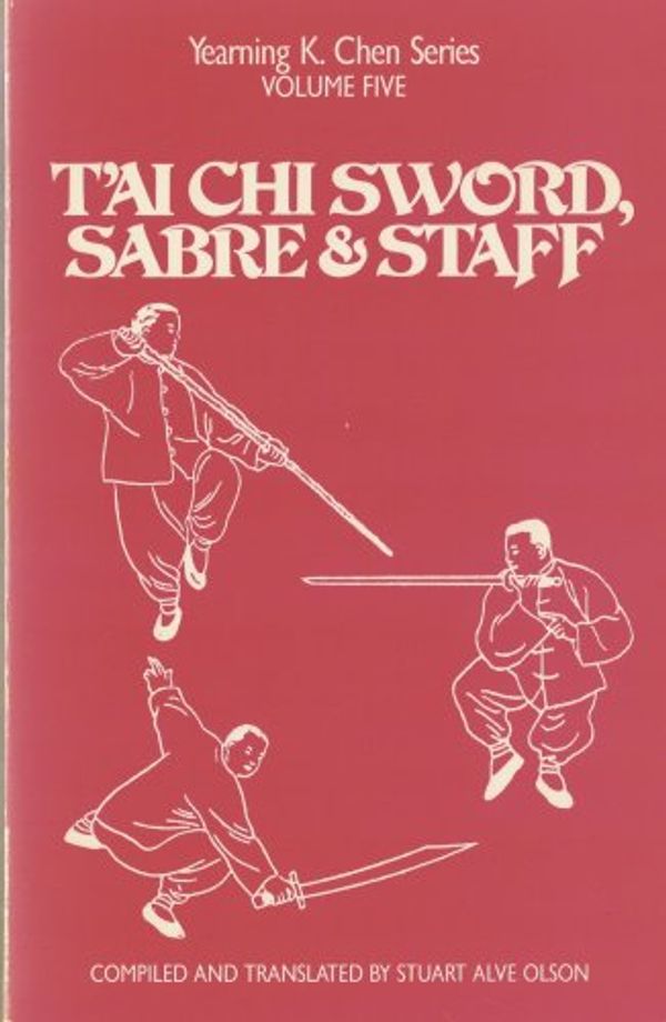 Cover Art for 9780938045038, Tai Chi Sword, Sabre & Staff (Yearning K. Chen Series, V. 5) by Unknown
