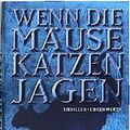 Cover Art for 9783431035612, Wenn die Mäuse Katzen jagen. by James Patterson