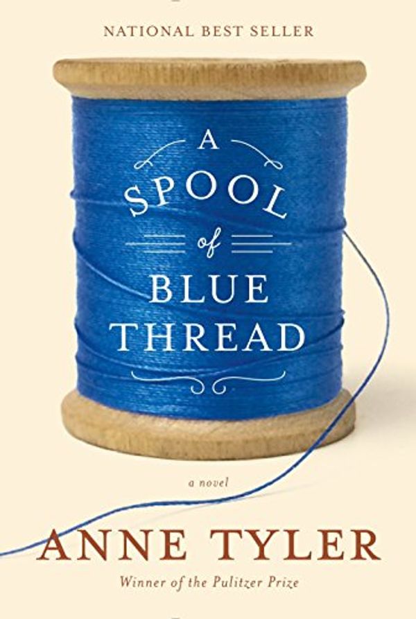 Cover Art for 9781101874271, A Spool of Blue Thread by Anne Tyler