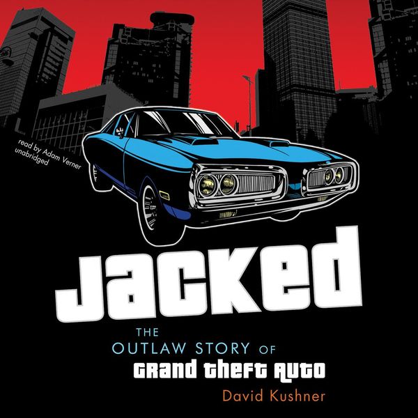 Cover Art for 9781481590068, Jacked: The Outlaw Story of Grand Theft Auto by David Kushner