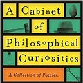 Cover Art for 9781781257593, A Cabinet of Philosophical Curiosities by Roy Sorensen