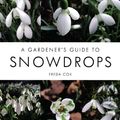 Cover Art for 9781847974754, A Gardener's Guide to Snowdrops by Freda Cox