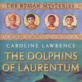 Cover Art for 9780761326069, The Dolphins of Laurentum: The Roman Mysteries, Book IV by Caroline Lawrence
