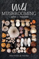 Cover Art for 9781486311736, Wild Mushrooming: A Guide for Foragers by Alison Pouliot, Tom May