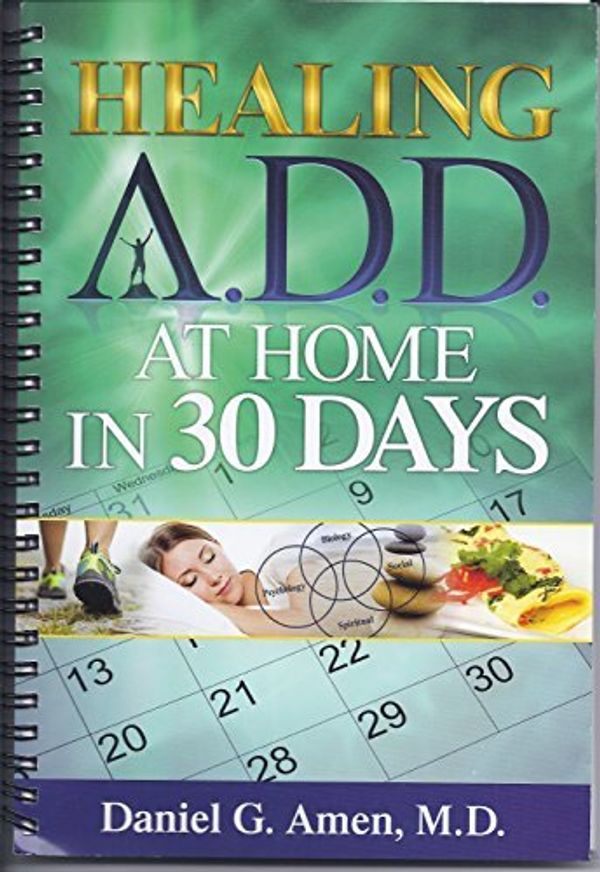 Cover Art for B01N8YESAY, Healing ADD At Home in 30 Days by Daniel G Amen (2014-11-09) by Daniel G. Amen