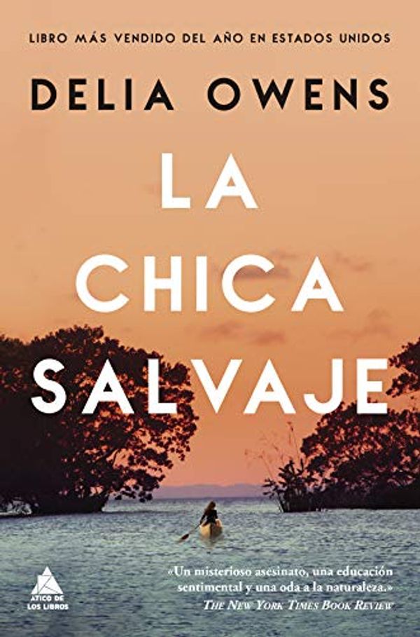 Cover Art for B07W21Q6PD, La chica salvaje (Ático de los Libros nº 61) (Spanish Edition) by Delia Owens