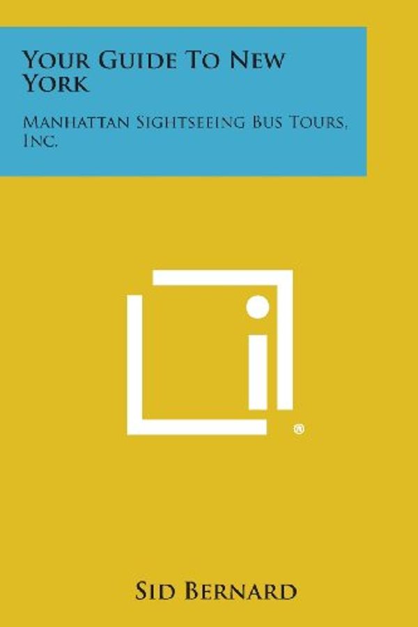 Cover Art for 9781258790608, Your Guide to New York: Manhattan Sightseeing Bus Tours, Inc. by Sid Bernard