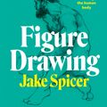 Cover Art for 9781781578186, Figure Drawing: A complete guide to drawing the human body by Jake Spicer