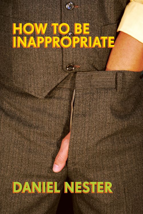 Cover Art for 9781593762537, How to Be Inappropriate by Daniel Nester