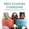 Cover Art for 9781784943899, Mini Crochet Creatures30 Amigurumi Animals to Make by Lauren Bergstrom