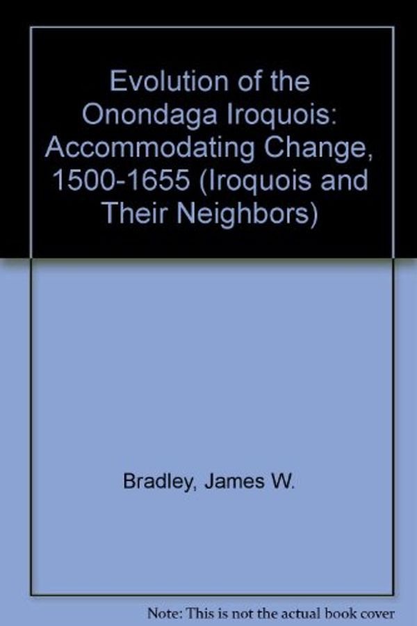 Cover Art for 9780815624042, Evolution of the Onondaga Iroquois by James W. Bradley