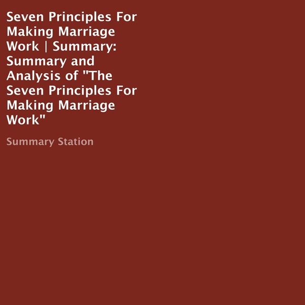 Cover Art for B01CDJ3TJE, Seven Principles for Making Marriage Work | Summary: Summary and Analysis of "The Seven Principles for Making Marriage Work" (Unabridged) by Unknown