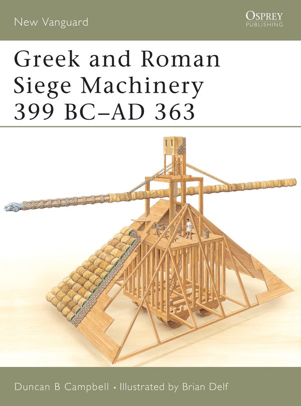 Cover Art for 9781841766058, Greek and Roman Siege Machinery 399 BC-AD 363 by Duncan B. Campbell