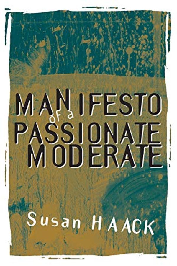 Cover Art for 9780226311371, Manifesto of a Passionate Moderate by Susan Haack