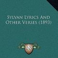 Cover Art for 9781165710294, Sylvan Lyrics and Other Verses (1893) by William Hamilton Hayne