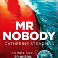 Cover Art for B087G6S2VJ, Mr Nobody – Er will sich erinnern. Sie muss vergessen: Thriller (German Edition) by Catherine Steadman