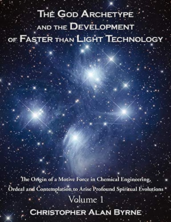 Cover Art for 9781434362759, The God Archetype and the Development of Faster Than Light Technology by Christopher Alan Byrne