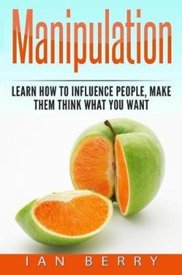 Cover Art for 9781542356442, ManipulationHow to Influence People, Make Them Think What Y... by Unknown