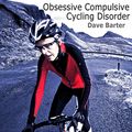 Cover Art for B008XNPHHM, Obsessive Compulsive Cycling Disorder by Dave Barter