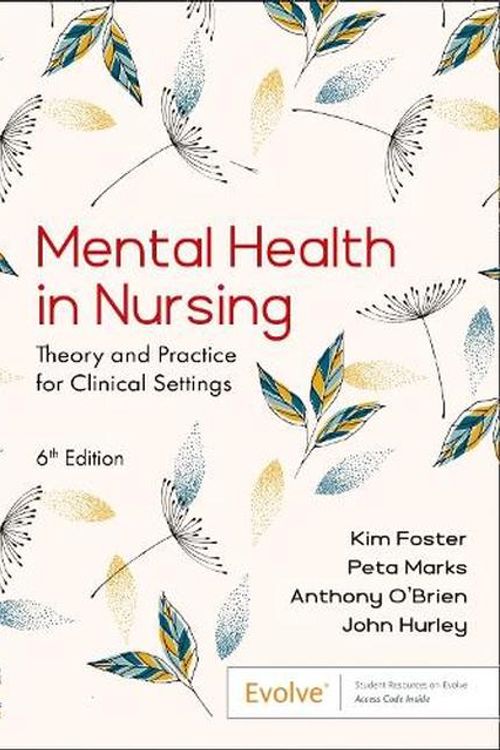 Cover Art for 9780729544689, Mental Health in Nursing: Theory and Practice for Clinical Settings by Foster RN  DipAppSc  BN  MA  PhD  CF  FACMHN, Kim, Marks RN  CMHN  BN  MPH  MCFT  FACMHNRN, Peta, O'Brien BN  MPhil(Hons)  PhD  FNZCMHN  ONZOM, Anthony, Hurley, John