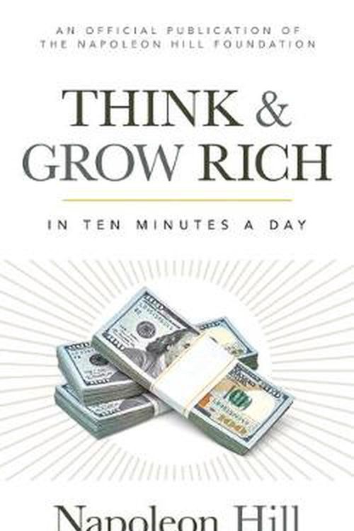 Cover Art for 9781640952096, Think and Grow Rich: In 10 Minutes a Day (Official Publication of the Napoleon Hill Foundation) by Napoleon Hill