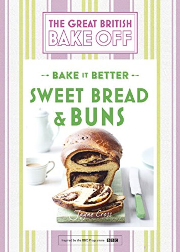 Cover Art for B01DE0XDQK, Great British Bake Off – Bake it Better (No.7): Sweet Bread & Buns by Linda Collister