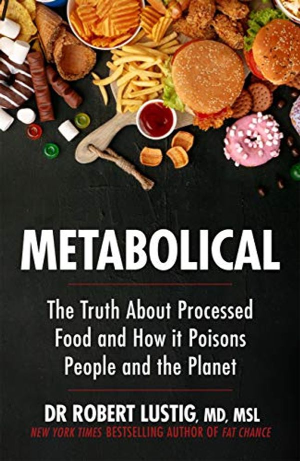 Cover Art for B08FD91PSM, Metabolical: The truth about processed food and how it poisons people and the planet by Robert H. Lustig