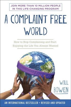 Cover Art for 9780770436391, A Complaint Free World by Will Bowen